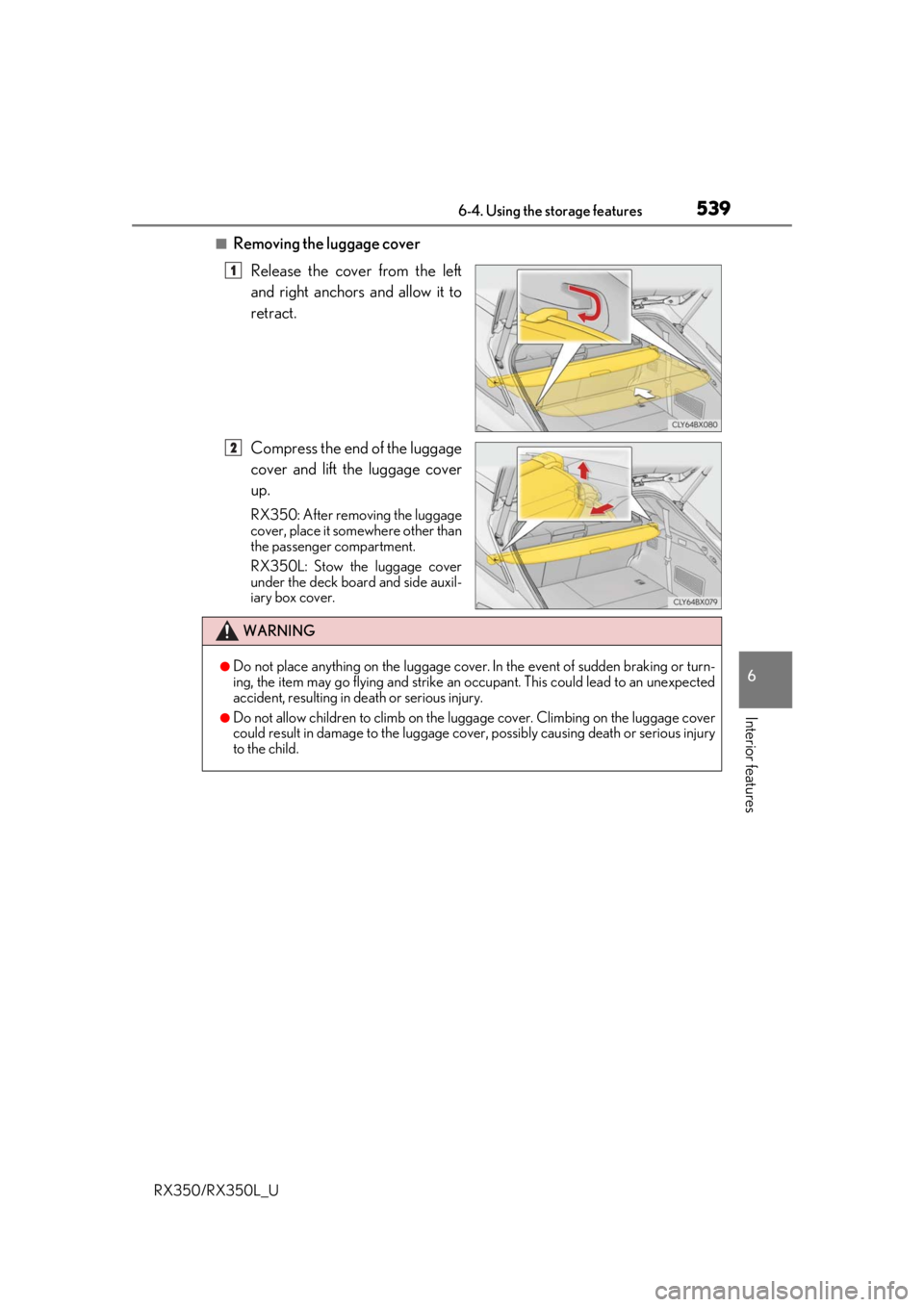 LEXUS RX450H 2020  Owners Manual 5396-4. Using the storage features
6
Interior features
RX350/RX350L_U
■Removing the luggage coverRelease the cover from the left
and right anchors and allow it to
retract.
Compress the end of the lu