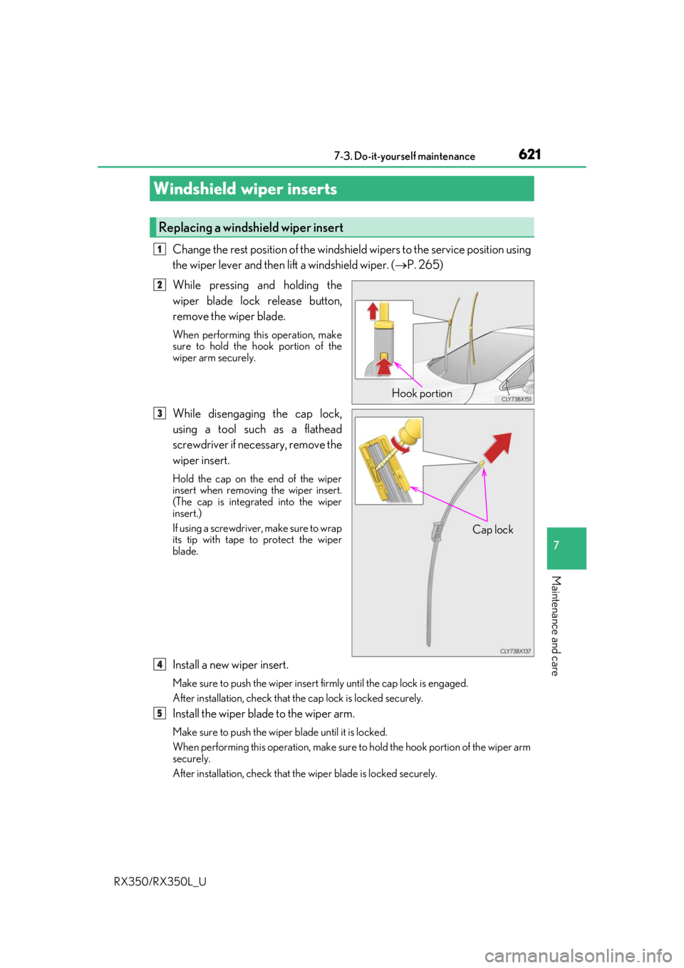 LEXUS RX450H 2020 Owners Manual 6217-3. Do-it-yourself maintenance
7
Maintenance and care
RX350/RX350L_U
Change the rest position of the windshield wipers to the service position using
the wiper lever and then lift a windshield wipe LEXUS RX450H 2020 Owners Manual 6217-3. Do-it-yourself maintenance
7
Maintenance and care
RX350/RX350L_U
Change the rest position of the windshield wipers to the service position using
the wiper lever and then lift a windshield wipe