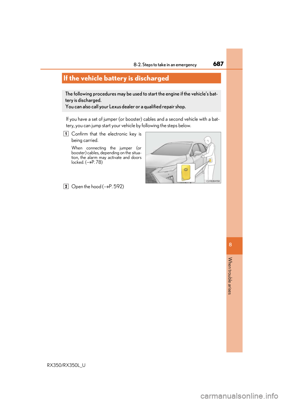 LEXUS RX450H 2020 Owners Manual 6878-2. Steps to take in an emergency
8
When trouble arises
RX350/RX350L_U
If you have a set of jumper (or booster) cables and a second vehicle with a bat-
tery, you can jump start your vehicle by fol LEXUS RX450H 2020 Owners Manual 6878-2. Steps to take in an emergency
8
When trouble arises
RX350/RX350L_U
If you have a set of jumper (or booster) cables and a second vehicle with a bat-
tery, you can jump start your vehicle by fol