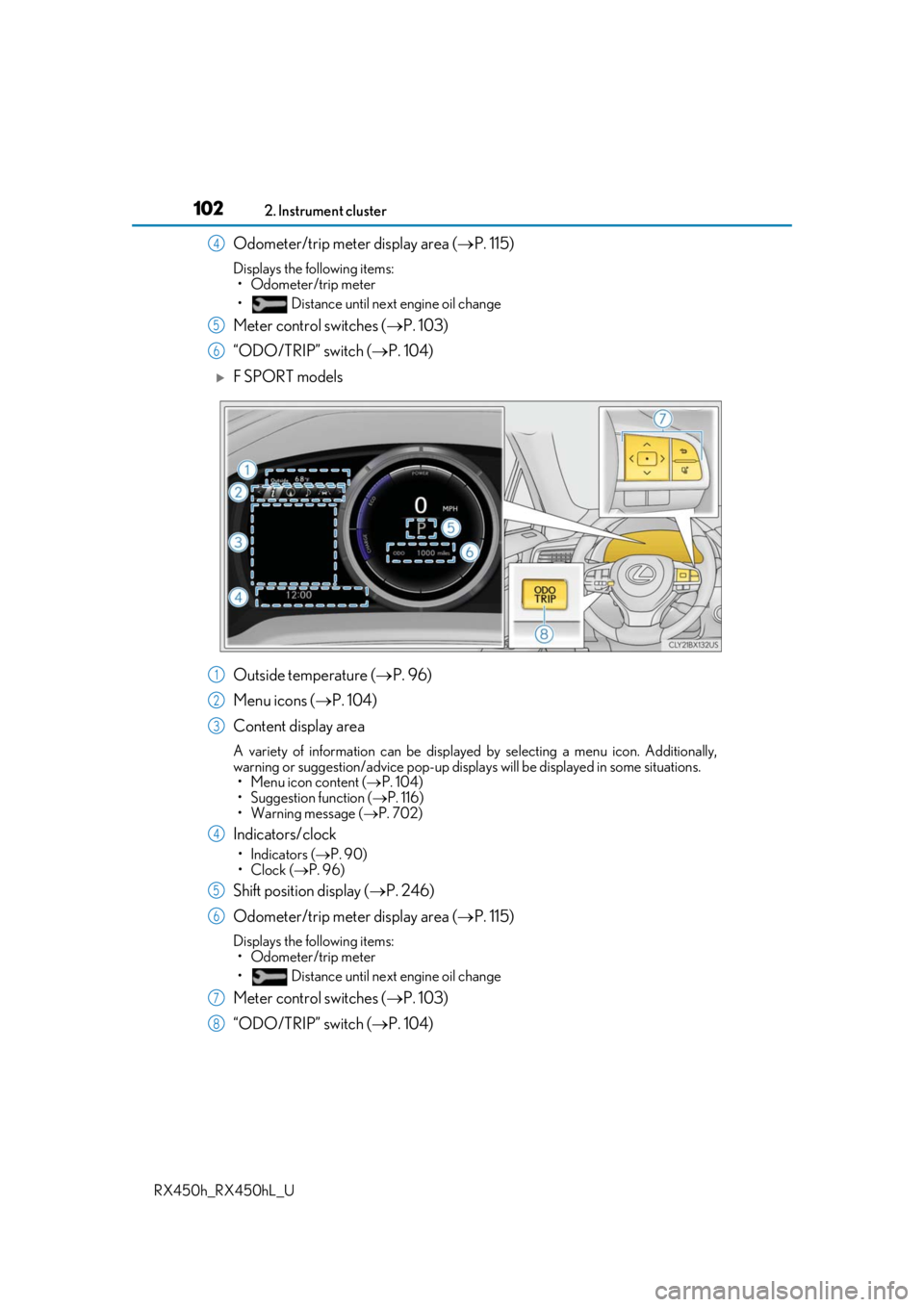 LEXUS RX450H 2019  Owners Manual 1022. Instrument cluster
RX450h_RX450hL_U
Odometer/trip meter display area ( P. 115)
Displays the following items:
• Odometer/trip meter
•  Distance until next engine oil change
Meter control s