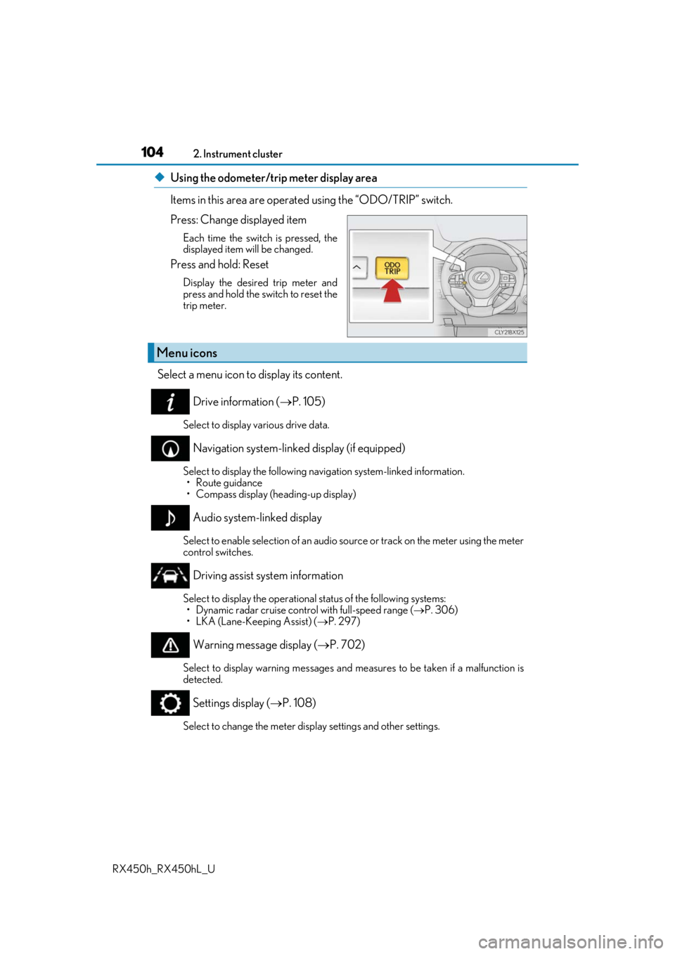 LEXUS RX450H 2019 Owners Manual 1042. Instrument cluster
RX450h_RX450hL_U
◆Using the odometer/trip meter display area
Items in this area are operated using the “ODO/TRIP” switch.
Press: Change displayed item
Each time the sw LEXUS RX450H 2019 Owners Manual 1042. Instrument cluster
RX450h_RX450hL_U
◆Using the odometer/trip meter display area
Items in this area are operated using the “ODO/TRIP” switch.
Press: Change displayed item
Each time the sw