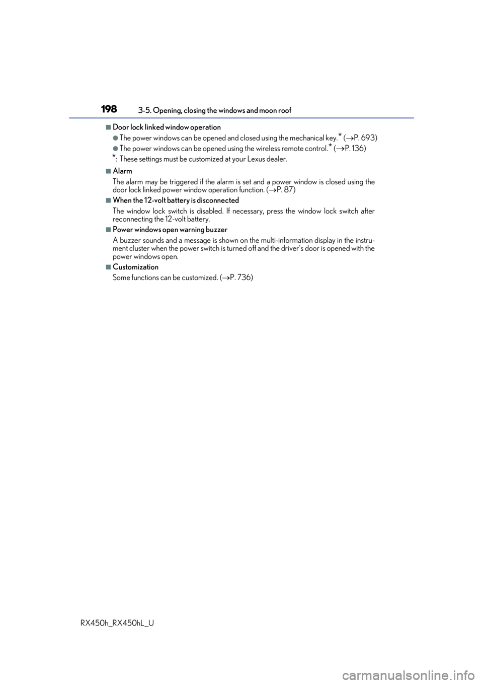 LEXUS RX450H 2019 Owners Manual 1983-5. Opening, closing the windows and moon roof
RX450h_RX450hL_U
■Door lock linked window operation
●The power windows can be opened an d closed using the mechanical key.* ( P. 693)
●The p LEXUS RX450H 2019 Owners Manual 1983-5. Opening, closing the windows and moon roof
RX450h_RX450hL_U
■Door lock linked window operation
●The power windows can be opened an d closed using the mechanical key.* ( P. 693)
●The p
