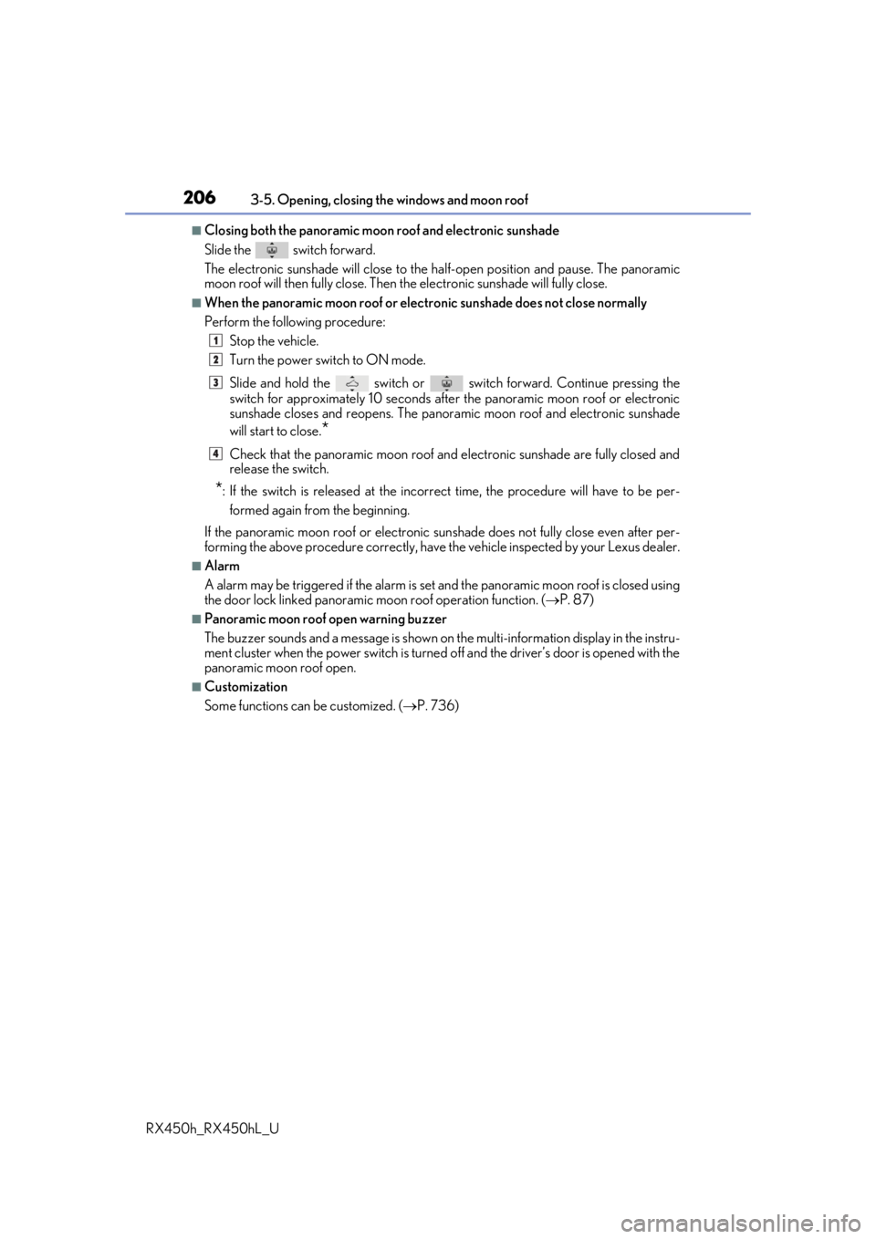 LEXUS RX450H 2019 Owners Manual 2063-5. Opening, closing the windows and moon roof
RX450h_RX450hL_U
■Closing both the panoramic moon roof and electronic sunshade
Slide the
switch forward.
The electronic sunshade will close to t LEXUS RX450H 2019 Owners Manual 2063-5. Opening, closing the windows and moon roof
RX450h_RX450hL_U
■Closing both the panoramic moon roof and electronic sunshade
Slide the
switch forward.
The electronic sunshade will close to t