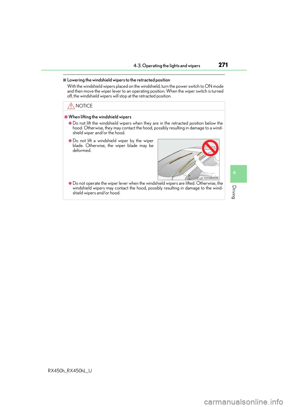 LEXUS RX450H 2019 Owners Manual 2714-3. Operating the lights and wipers
4
Driving
RX450h_RX450hL_U
■Lowering the windshield wipers to the retracted position
With the windshield wipers placed on the windshield, turn the power switc LEXUS RX450H 2019 Owners Manual 2714-3. Operating the lights and wipers
4
Driving
RX450h_RX450hL_U
■Lowering the windshield wipers to the retracted position
With the windshield wipers placed on the windshield, turn the power switc