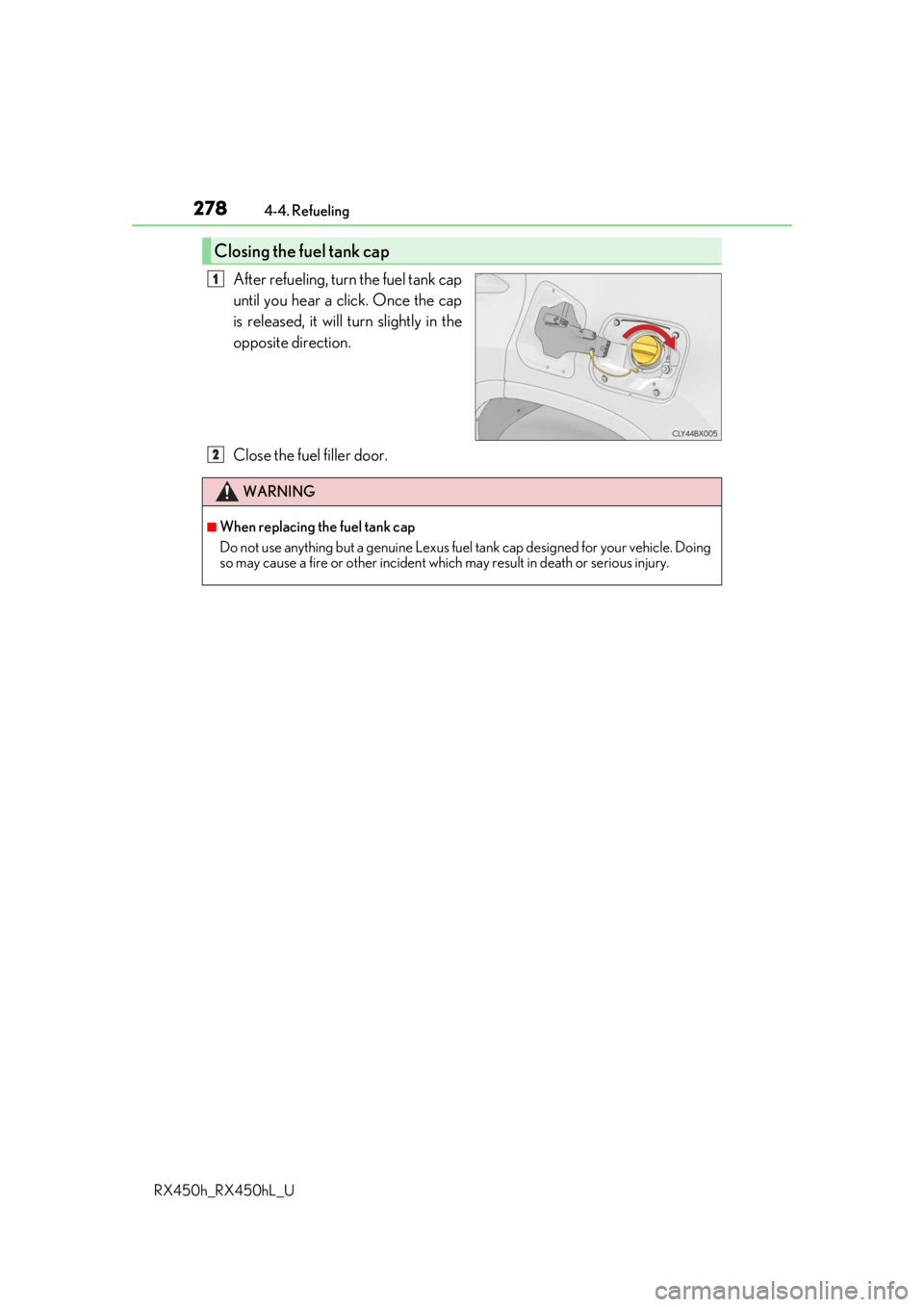 LEXUS RX450H 2019 Owners Manual 2784-4. Refueling
RX450h_RX450hL_U
After refueling, turn the fuel tank cap
until you hear a click. Once the cap
is released, it will turn slightly in the
opposite direction.
Close the fuel filler door LEXUS RX450H 2019 Owners Manual 2784-4. Refueling
RX450h_RX450hL_U
After refueling, turn the fuel tank cap
until you hear a click. Once the cap
is released, it will turn slightly in the
opposite direction.
Close the fuel filler door