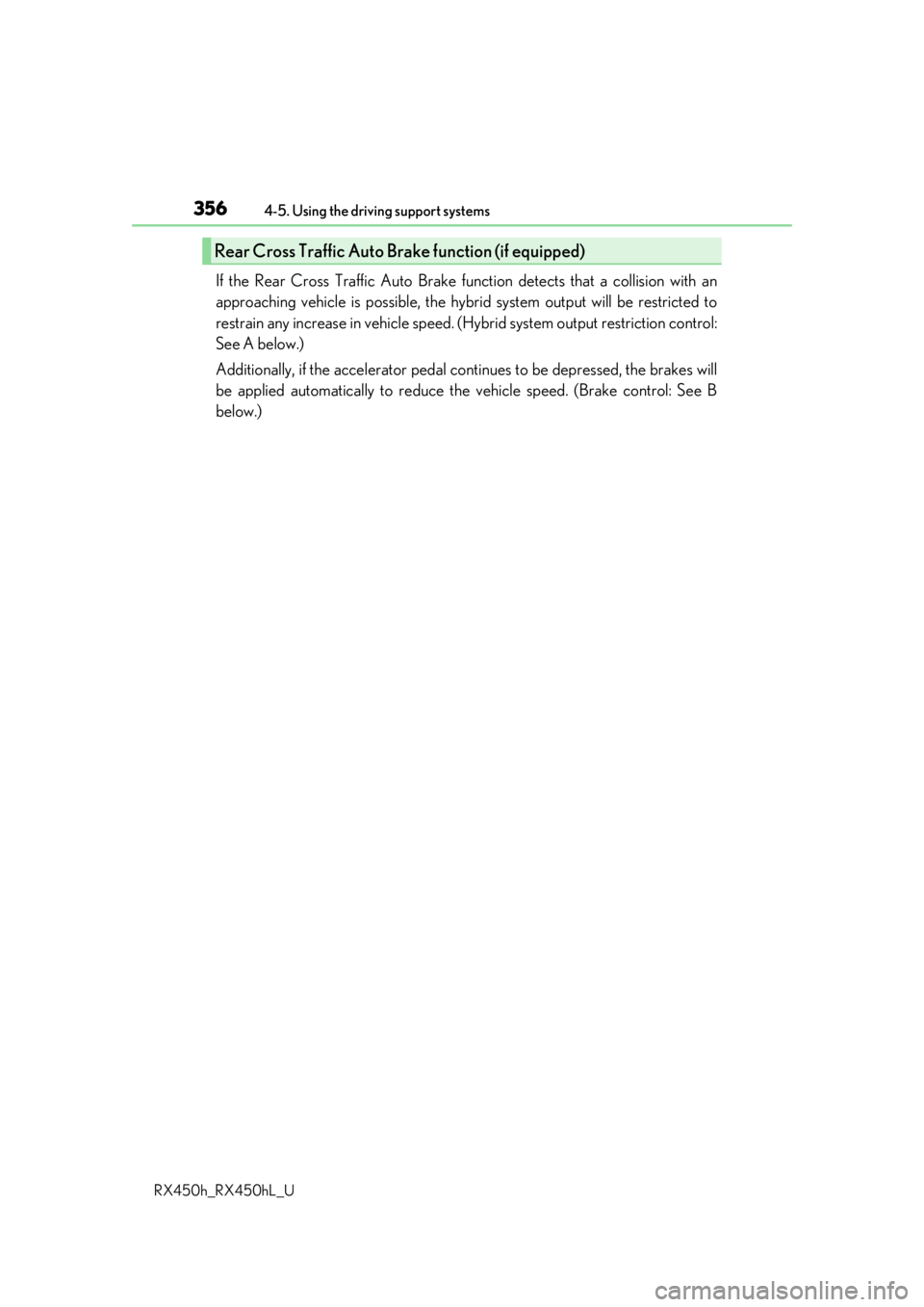 LEXUS RX450H 2019 Owners Manual 3564-5. Using the driving support systems
RX450h_RX450hL_U
If the Rear Cross Traffic Auto Brake function detects that a collision with an
approaching vehicle is possible, the hybrid system output will LEXUS RX450H 2019 Owners Manual 3564-5. Using the driving support systems
RX450h_RX450hL_U
If the Rear Cross Traffic Auto Brake function detects that a collision with an
approaching vehicle is possible, the hybrid system output will