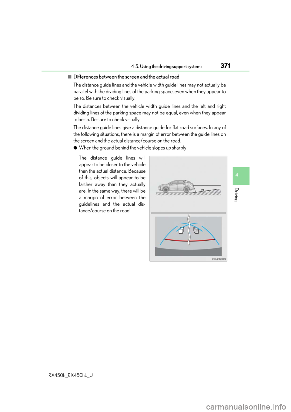 LEXUS RX450H 2019 Owners Manual 3714-5. Using the driving support systems
4
Driving
RX450h_RX450hL_U
■Differences between the screen and the actual road
The distance guide lines and the vehicle width guide lines may not actually b LEXUS RX450H 2019 Owners Manual 3714-5. Using the driving support systems
4
Driving
RX450h_RX450hL_U
■Differences between the screen and the actual road
The distance guide lines and the vehicle width guide lines may not actually b