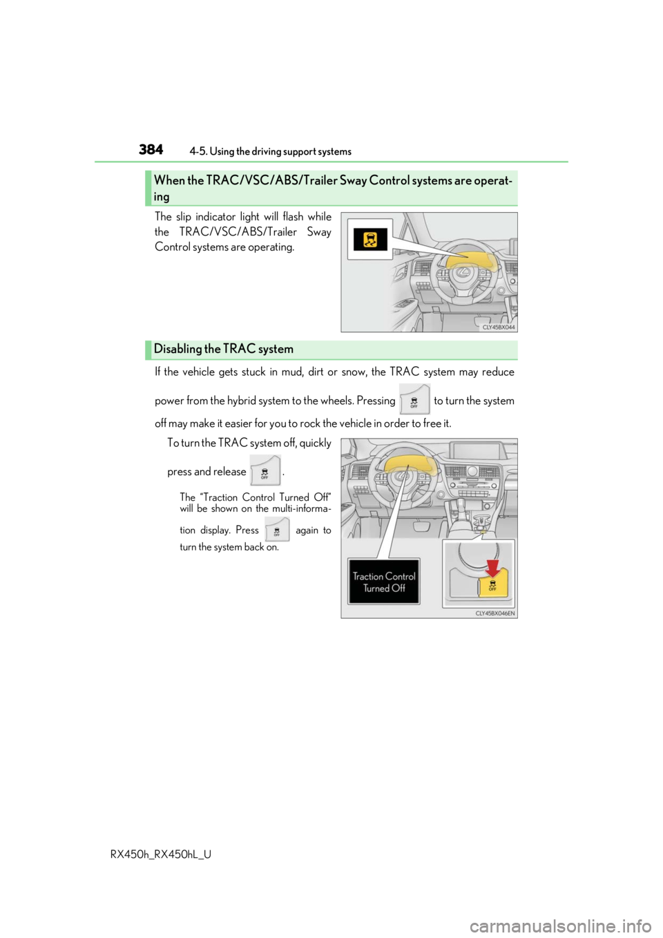 LEXUS RX450H 2019 Owners Manual 3844-5. Using the driving support systems
RX450h_RX450hL_U
The slip indicator light will flash while
the TRAC/VSC/ABS/Trailer Sway
Control systems are operating.
If the vehicle gets stuck in mud, dirt LEXUS RX450H 2019 Owners Manual 3844-5. Using the driving support systems
RX450h_RX450hL_U
The slip indicator light will flash while
the TRAC/VSC/ABS/Trailer Sway
Control systems are operating.
If the vehicle gets stuck in mud, dirt