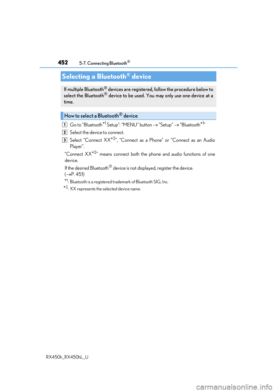 LEXUS RX450H 2019 Owners Manual 4525-7. Connecting Bluetooth®
RX450h_RX450hL_U
Go to “Bluetooth*1 Setup”: “MENU” button “Setup” “Bluetooth*1”
Select the device to connect.
Select “Connect XX
*2”, “Con LEXUS RX450H 2019 Owners Manual 4525-7. Connecting Bluetooth®
RX450h_RX450hL_U
Go to “Bluetooth*1 Setup”: “MENU” button “Setup” “Bluetooth*1”
Select the device to connect.
Select “Connect XX
*2”, “Con