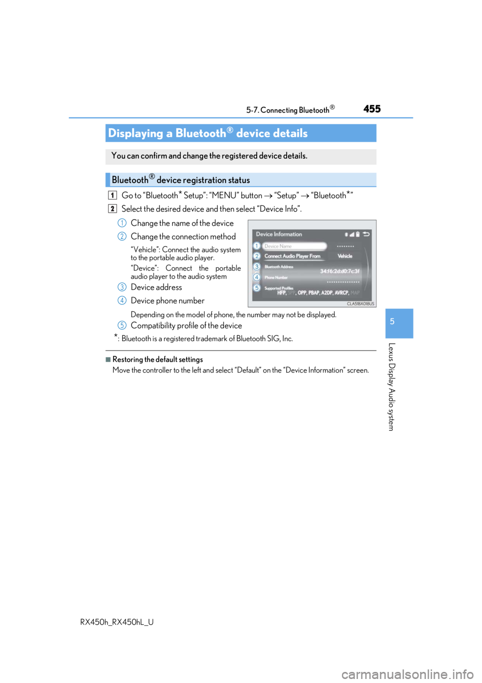 LEXUS RX450H 2019 Owners Manual 4555-7. Connecting Bluetooth®
5
Lexus Display Audio system
RX450h_RX450hL_U
Go to “Bluetooth* Setup”: “MENU” button “Setup” “Bluetooth*”
Select the desired device and then se LEXUS RX450H 2019 Owners Manual 4555-7. Connecting Bluetooth®
5
Lexus Display Audio system
RX450h_RX450hL_U
Go to “Bluetooth* Setup”: “MENU” button “Setup” “Bluetooth*”
Select the desired device and then se