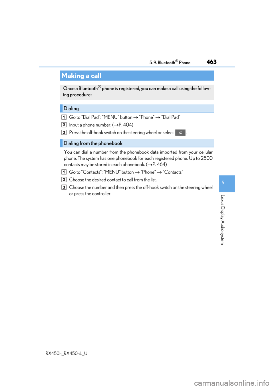 LEXUS RX450H 2019 Owners Manual 4635-9. Bluetooth® Phone
5
Lexus Display Audio system
RX450h_RX450hL_U
Go to “Dial Pad”: “MENU” button “Phone” “Dial Pad”
Input a phone number. ( P. 404)
Press the off-hoo LEXUS RX450H 2019 Owners Manual 4635-9. Bluetooth® Phone
5
Lexus Display Audio system
RX450h_RX450hL_U
Go to “Dial Pad”: “MENU” button “Phone” “Dial Pad”
Input a phone number. ( P. 404)
Press the off-hoo