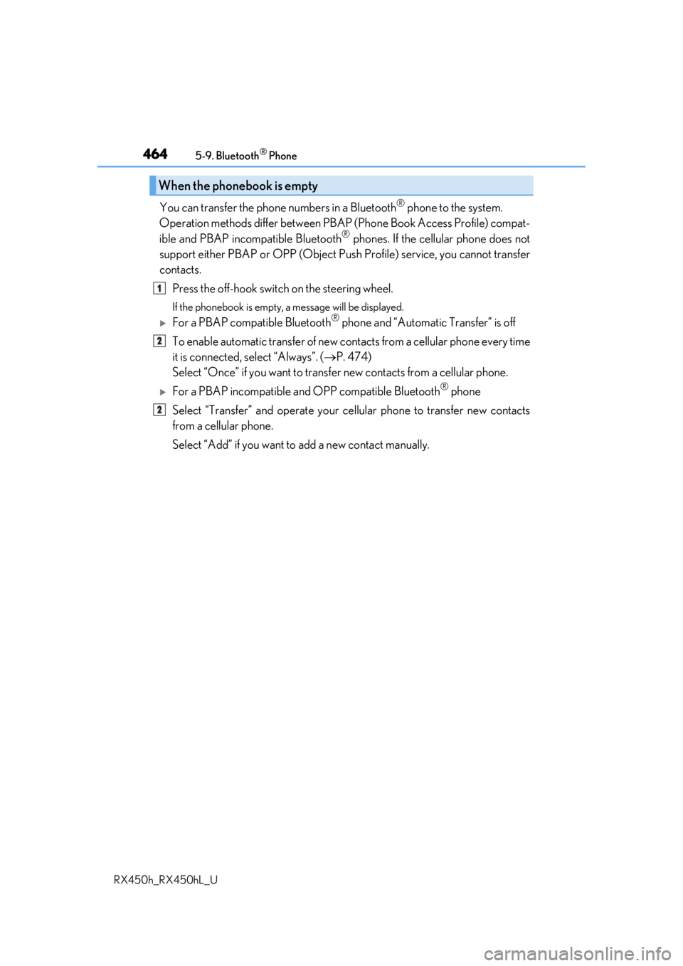 LEXUS RX450H 2019 Owners Manual 4645-9. Bluetooth® Phone
RX450h_RX450hL_U
You can transfer the phone numbers in a Bluetooth® phone to the system.
Operation methods differ between PBAP (Phone Book Access Profile) compat-
ible and LEXUS RX450H 2019 Owners Manual 4645-9. Bluetooth® Phone
RX450h_RX450hL_U
You can transfer the phone numbers in a Bluetooth® phone to the system.
Operation methods differ between PBAP (Phone Book Access Profile) compat-
ible and
