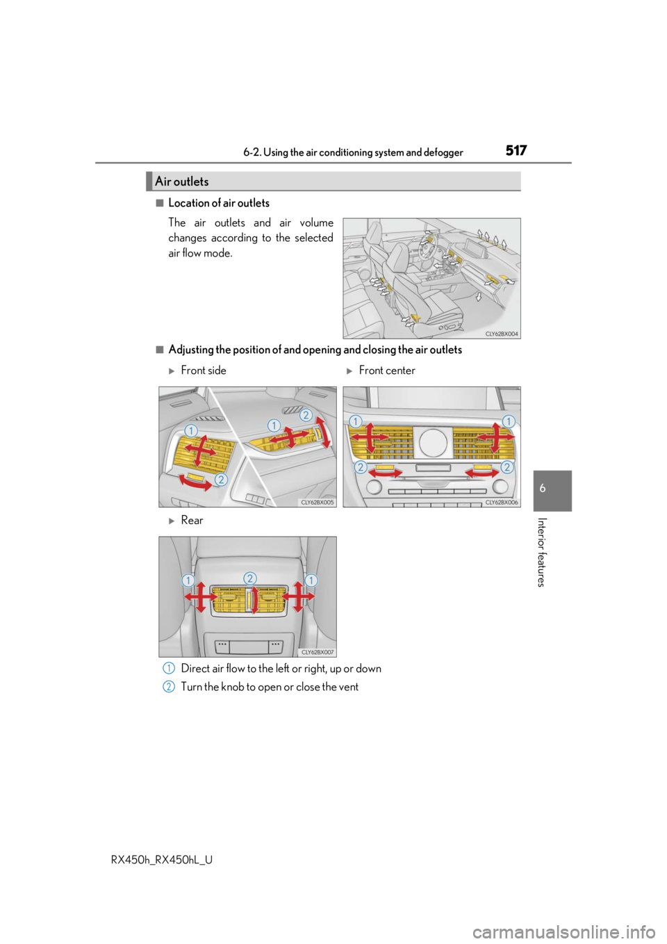 LEXUS RX450H 2019 Owners Manual 5176-2. Using the air conditioning system and defogger
RX450h_RX450hL_U
6
Interior features
■Location of air outlets
The air outlets and air volume
changes according to the selected
air flow mode.
LEXUS RX450H 2019 Owners Manual 5176-2. Using the air conditioning system and defogger
RX450h_RX450hL_U
6
Interior features
■Location of air outlets
The air outlets and air volume
changes according to the selected
air flow mode.
