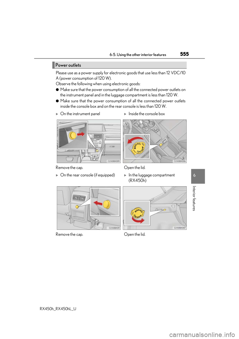 LEXUS RX450H 2019  Owners Manual 5556-5. Using the other interior features
6
Interior features
RX450h_RX450hL_U
Please use as a power supply for electronic goods that use less than 12 VDC/10
A (power consumption of 120 W).
Observe th