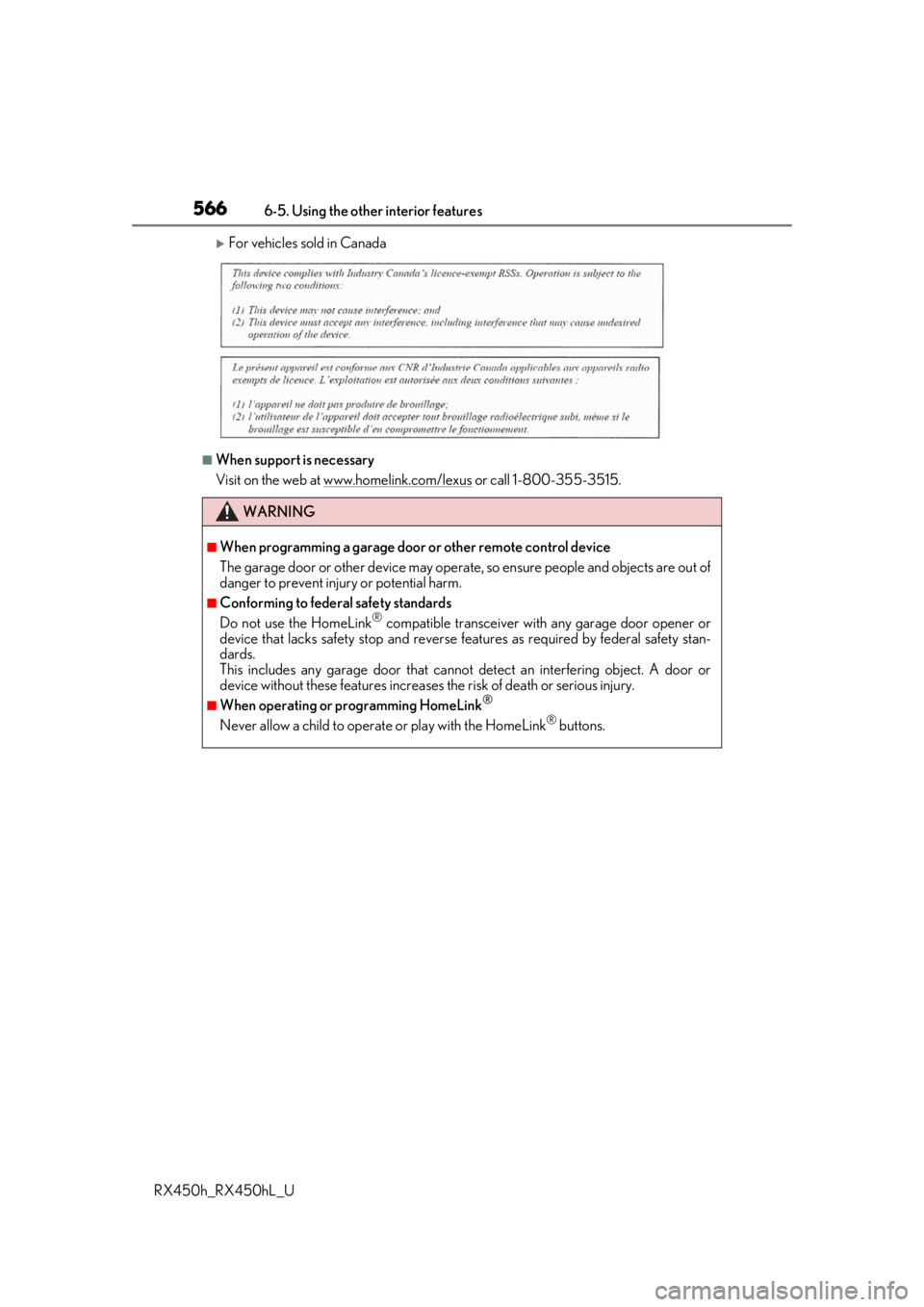 LEXUS RX450H 2019  Owners Manual 5666-5. Using the other interior features
RX450h_RX450hL_U
For vehicles sold in Canada
■When support is necessary
Visit on the web at www.homelink.com/lexus
 or call 1-800-355-3515.
WARNING
■Wh