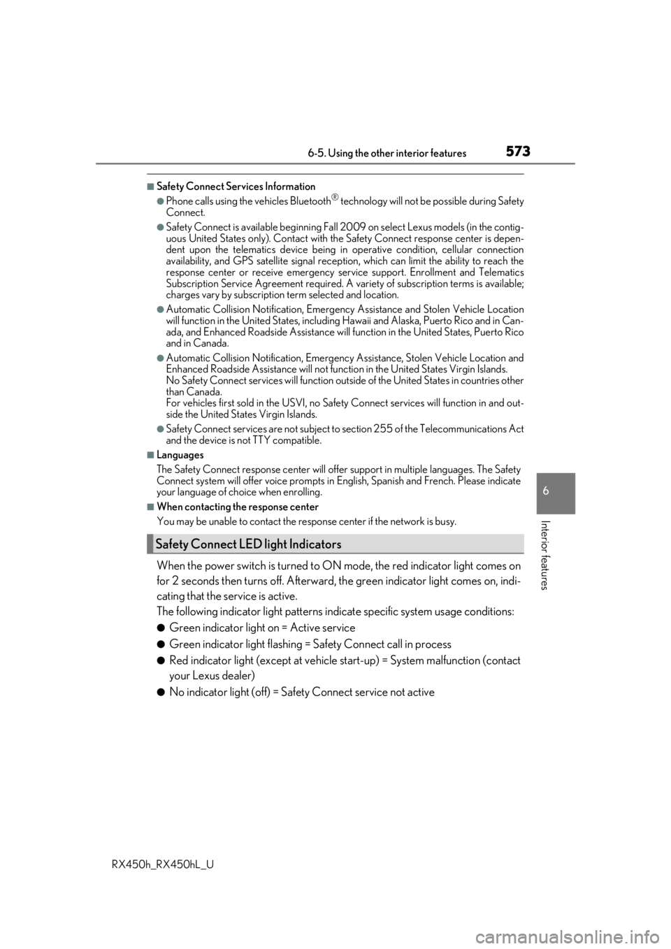 LEXUS RX450H 2019  Owners Manual 5736-5. Using the other interior features
6
Interior features
RX450h_RX450hL_U
■Safety Connect Services Information
●Phone calls using the vehicles Bluetooth® technology will not be possible duri
