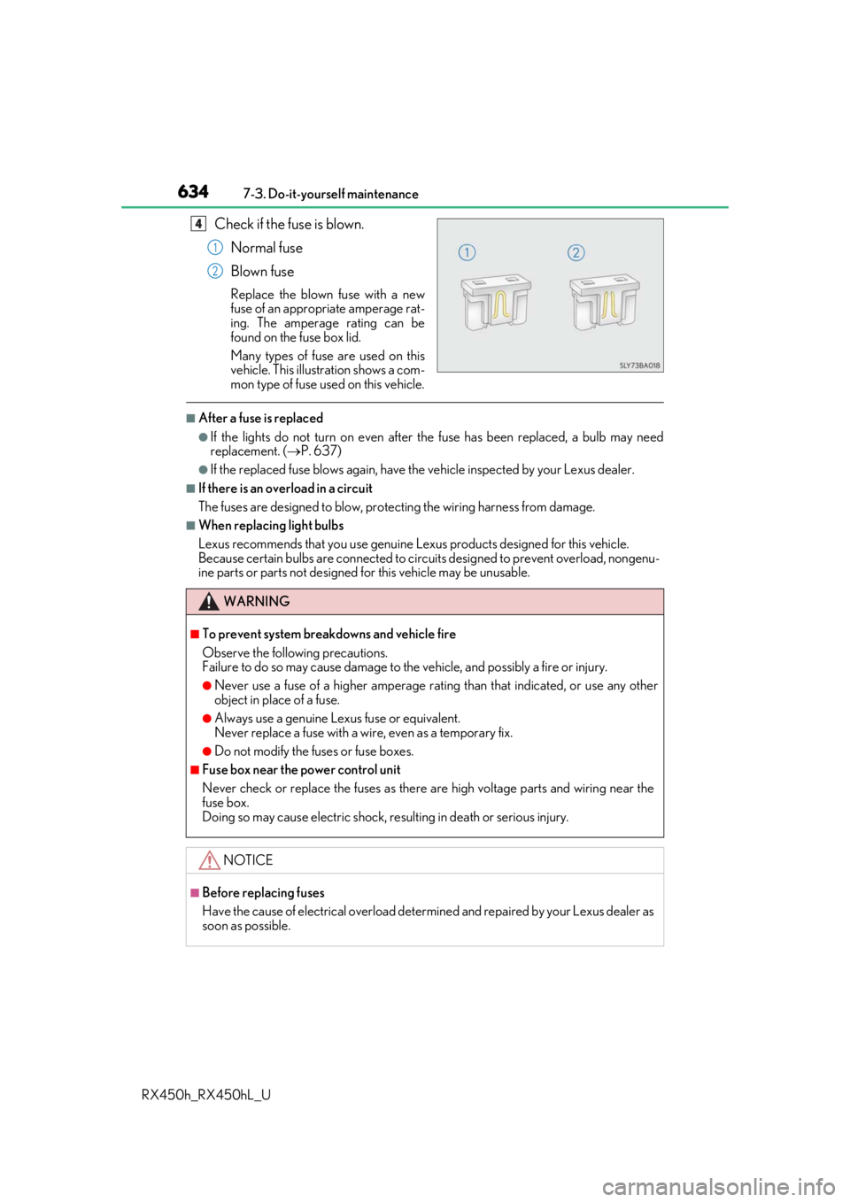 LEXUS RX450H 2019  Owners Manual 6347-3. Do-it-yourself maintenance
RX450h_RX450hL_U
Check if the fuse is blown. Normal fuse
Blown fuse
Replace the blown fuse with a new
fuse of an appropriate amperage rat-
ing. The amperage rating c