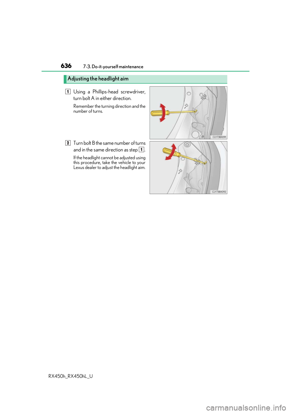 LEXUS RX450H 2019  Owners Manual 6367-3. Do-it-yourself maintenance
RX450h_RX450hL_U
Using a Phillips-head screwdriver,
turn bolt A in either direction.
Remember the turning direction and the
number of turns.
Turn bolt B the same num