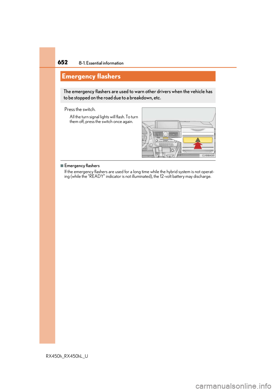 LEXUS RX450H 2019 Owners Manual 652
RX450h_RX450hL_U8-1. Essential information
Press the switch.
All the turn signal lights will flash. To turn
them off, press the switch once again.
■Emergency flashers
If the emergency flashers a LEXUS RX450H 2019 Owners Manual 652
RX450h_RX450hL_U8-1. Essential information
Press the switch.
All the turn signal lights will flash. To turn
them off, press the switch once again.
■Emergency flashers
If the emergency flashers a