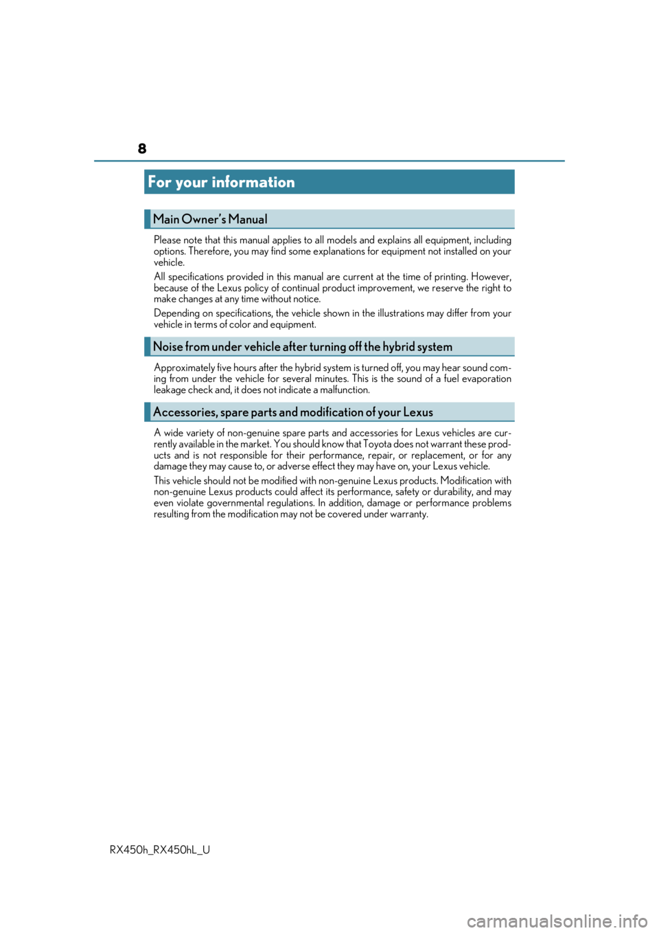 LEXUS RX450H 2019  Owners Manual 8
RX450h_RX450hL_UPlease note that this manual applies to all 
models and explains all equipment, including
options. Therefore, you may find some expl anations for equipment not installed on your
vehi