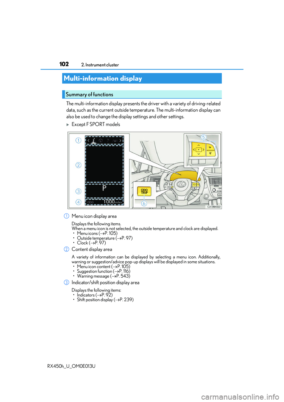 LEXUS RX450H 2016 Owners Manual 1022. Instrument cluster
RX450h_U_OM0E013U
The multi-information display presents the driver with a variety of driving-related
data, such as the current outside temperature. The multi-information dis LEXUS RX450H 2016 Owners Manual 1022. Instrument cluster
RX450h_U_OM0E013U
The multi-information display presents the driver with a variety of driving-related
data, such as the current outside temperature. The multi-information dis