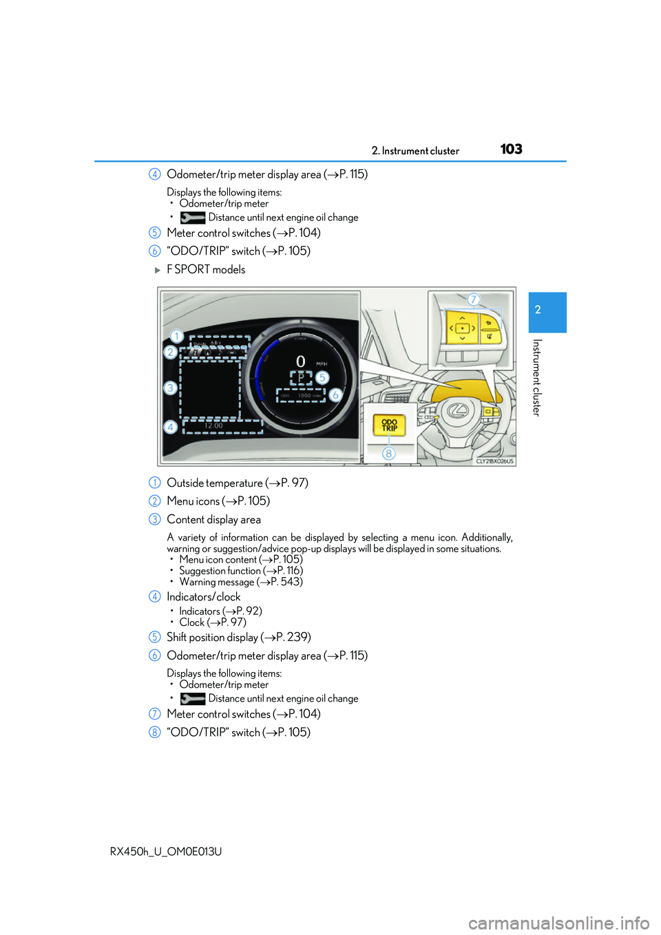 LEXUS RX450H 2016 Owners Manual 1032. Instrument cluster
2
Instrument cluster
RX450h_U_OM0E013U
Odometer/trip meter display area (P. 115)
Displays the following items:
• Odometer/trip meter
• Distance until next engine oil c LEXUS RX450H 2016 Owners Manual 1032. Instrument cluster
2
Instrument cluster
RX450h_U_OM0E013U
Odometer/trip meter display area (P. 115)
Displays the following items:
• Odometer/trip meter
• Distance until next engine oil c