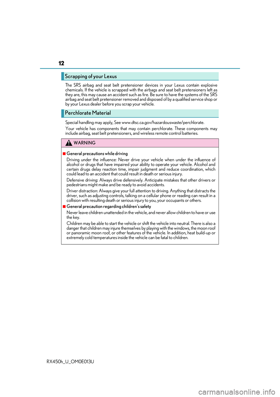 LEXUS RX450H 2016  Owners Manual 12
RX450h_U_OM0E013UThe SRS airbag and seat belt pretensioner
 devices in your Lexus contain explosive
chemicals. If the vehicle is scrapped with th e airbags and seat belt pretensioners left as
they 