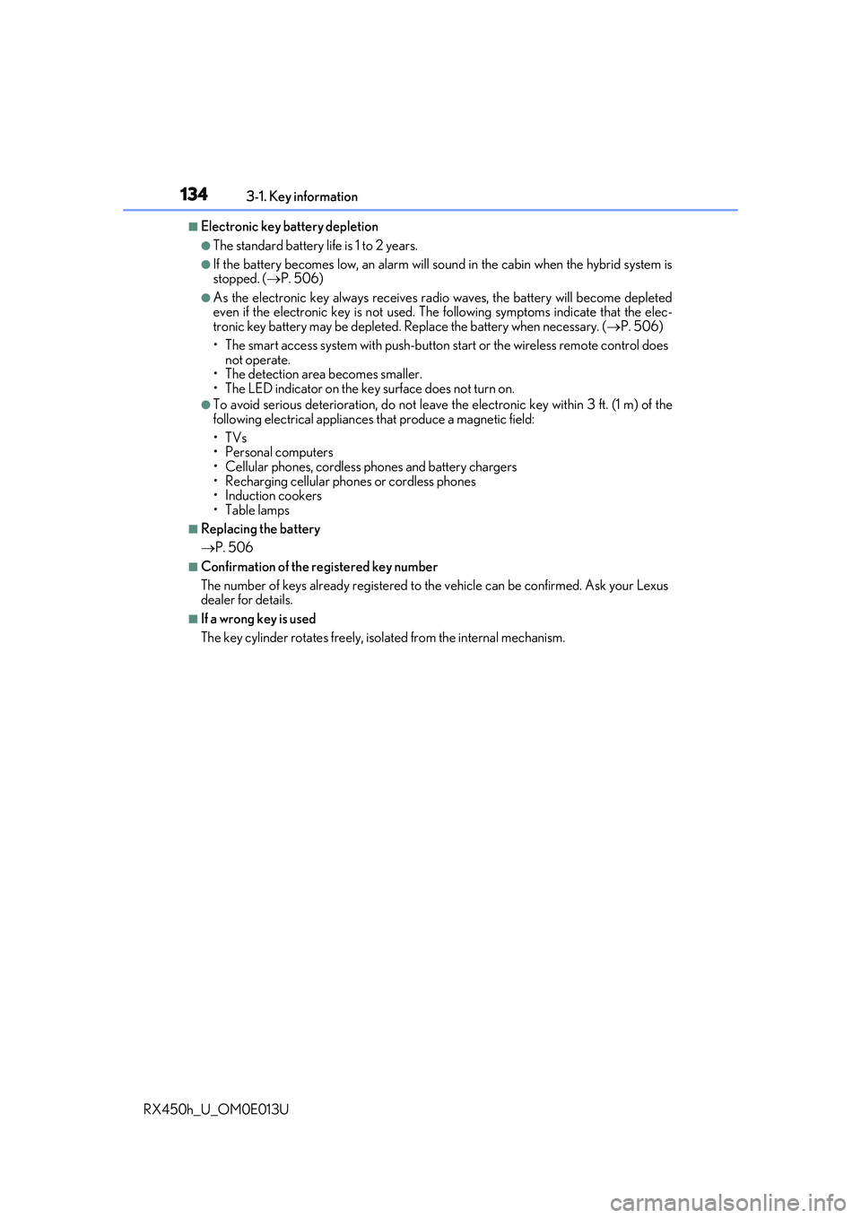 LEXUS RX450H 2016  Owners Manual 1343-1. Key information
RX450h_U_OM0E013U
■Electronic key battery depletion
●The standard battery  life is 1 to 2 years.
●If the battery becomes low, an alarm will so und in the cabin when the h