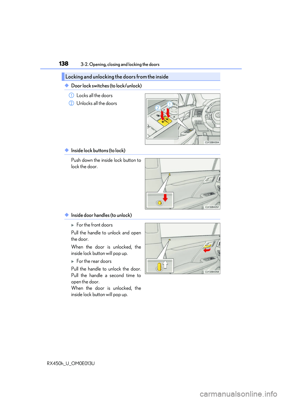 LEXUS RX450H 2016 Owners Manual 1383-2. Opening, closing and locking the doors
RX450h_U_OM0E013U
◆Door lock switches (to lock/unlock) Locks all the doors
Unlocks all the doors
◆Inside lock buttons (to lock)
Push down the inside LEXUS RX450H 2016 Owners Manual 1383-2. Opening, closing and locking the doors
RX450h_U_OM0E013U
◆Door lock switches (to lock/unlock) Locks all the doors
Unlocks all the doors
◆Inside lock buttons (to lock)
Push down the inside