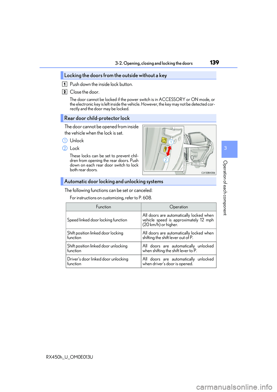 LEXUS RX450H 2016 Owners Manual 1393-2. Opening, closing and locking the doors
3
Operation of each component
RX450h_U_OM0E013U
Push down the inside lock button.
Close the door.
The door cannot be locked if the power switch is in AC LEXUS RX450H 2016 Owners Manual 1393-2. Opening, closing and locking the doors
3
Operation of each component
RX450h_U_OM0E013U
Push down the inside lock button.
Close the door.
The door cannot be locked if the power switch is in AC