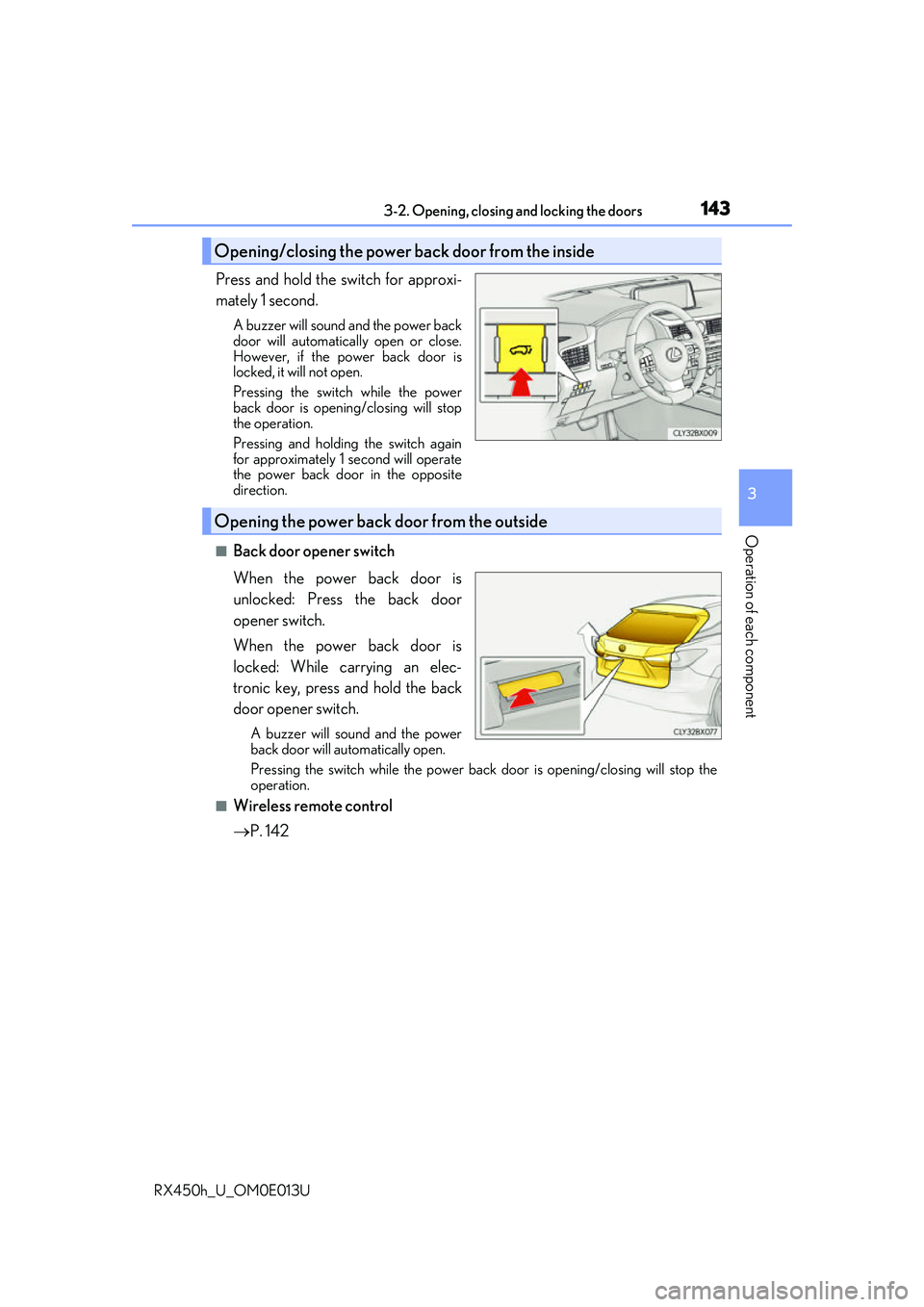 LEXUS RX450H 2016 Owners Manual 1433-2. Opening, closing and locking the doors
3
Operation of each component
RX450h_U_OM0E013U
Press and hold the switch for approxi-
mately 1 second.
A buzzer will sound and the power back
door will LEXUS RX450H 2016 Owners Manual 1433-2. Opening, closing and locking the doors
3
Operation of each component
RX450h_U_OM0E013U
Press and hold the switch for approxi-
mately 1 second.
A buzzer will sound and the power back
door will