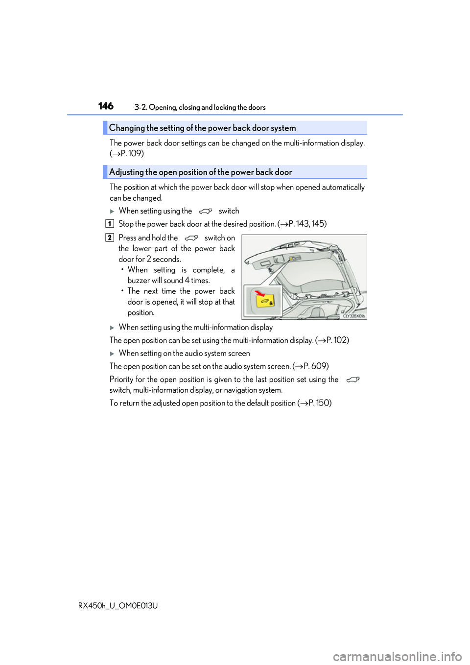 LEXUS RX450H 2016 Owners Manual 1463-2. Opening, closing and locking the doors
RX450h_U_OM0E013U
The power back door settings can be ch anged on the multi-information display.
( P. 109)
The position at which the power back door w LEXUS RX450H 2016 Owners Manual 1463-2. Opening, closing and locking the doors
RX450h_U_OM0E013U
The power back door settings can be ch anged on the multi-information display.
( P. 109)
The position at which the power back door w