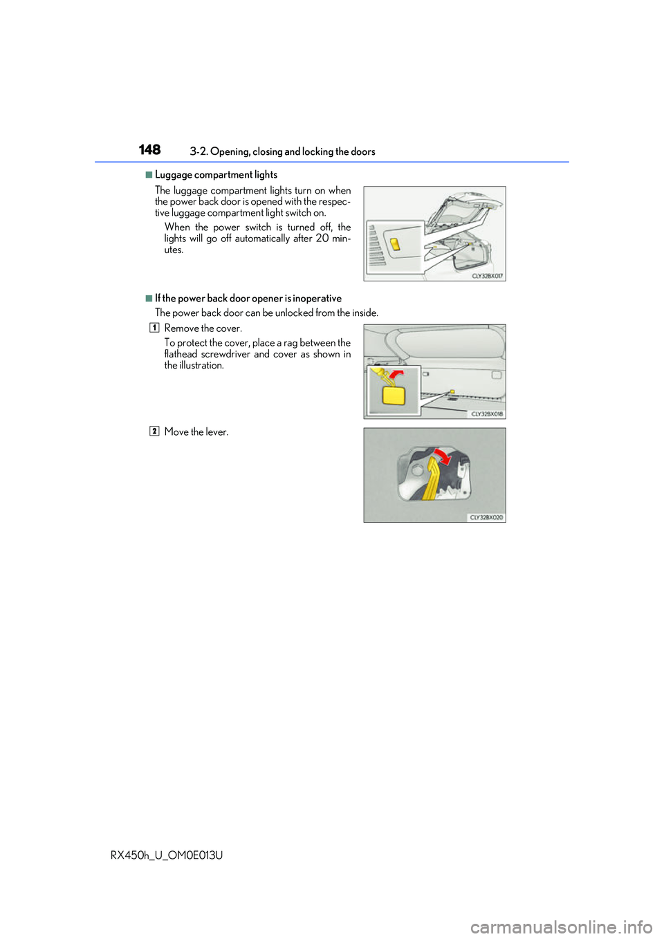 LEXUS RX450H 2016 Owners Manual 1483-2. Opening, closing and locking the doors
RX450h_U_OM0E013U
■Luggage compartment lights
■If the power back door opener is inoperative
The power back door can be unlocked from the inside. The LEXUS RX450H 2016 Owners Manual 1483-2. Opening, closing and locking the doors
RX450h_U_OM0E013U
■Luggage compartment lights
■If the power back door opener is inoperative
The power back door can be unlocked from the inside. The