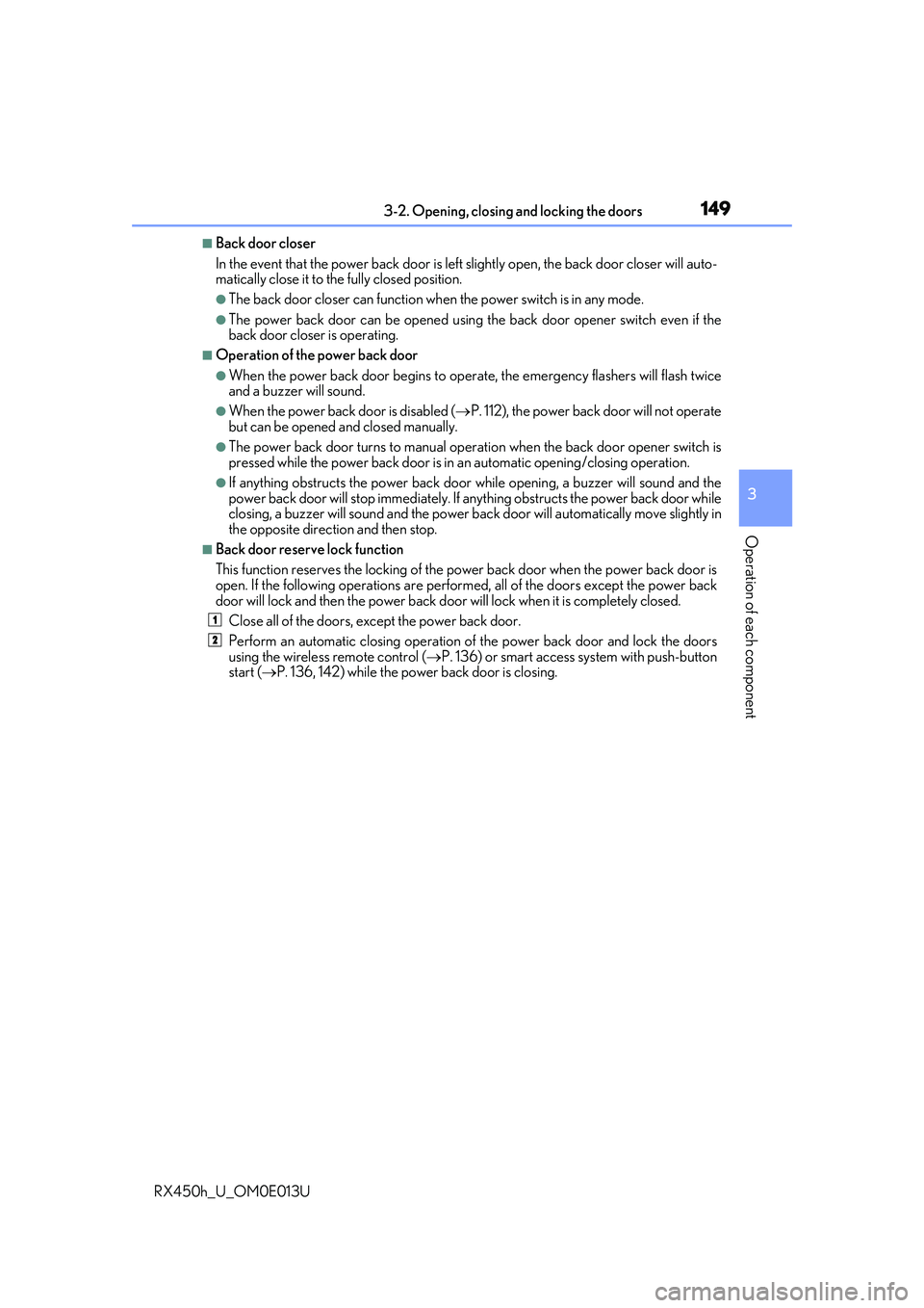 LEXUS RX450H 2016 Owners Manual 1493-2. Opening, closing and locking the doors
3
Operation of each component
RX450h_U_OM0E013U
■Back door closer
In the event that the power back door is left slightly open, the back door closer wi LEXUS RX450H 2016 Owners Manual 1493-2. Opening, closing and locking the doors
3
Operation of each component
RX450h_U_OM0E013U
■Back door closer
In the event that the power back door is left slightly open, the back door closer wi