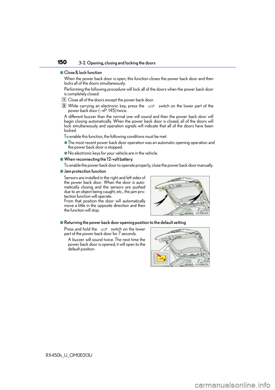 LEXUS RX450H 2016  Owners Manual 1503-2. Opening, closing and locking the doors
RX450h_U_OM0E013U
■Close & lock function 
When the power back door is open, this fu nction closes the power back door and then
locks all of the doors s