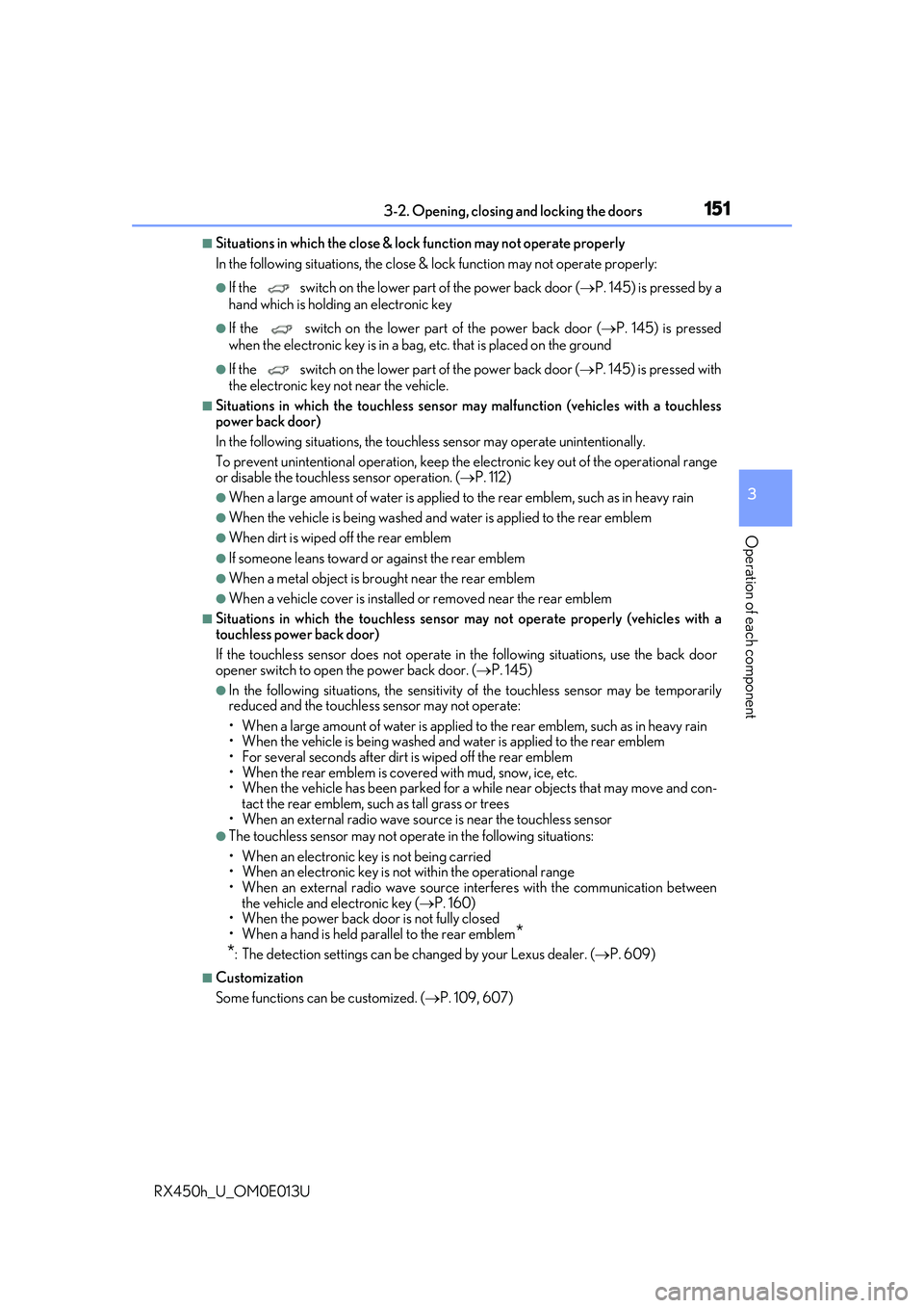 LEXUS RX450H 2016 User Guide 1513-2. Opening, closing and locking the doors
3
Operation of each component
RX450h_U_OM0E013U
■Situations in which the close & lock function may not operate properly
In the following situations, th