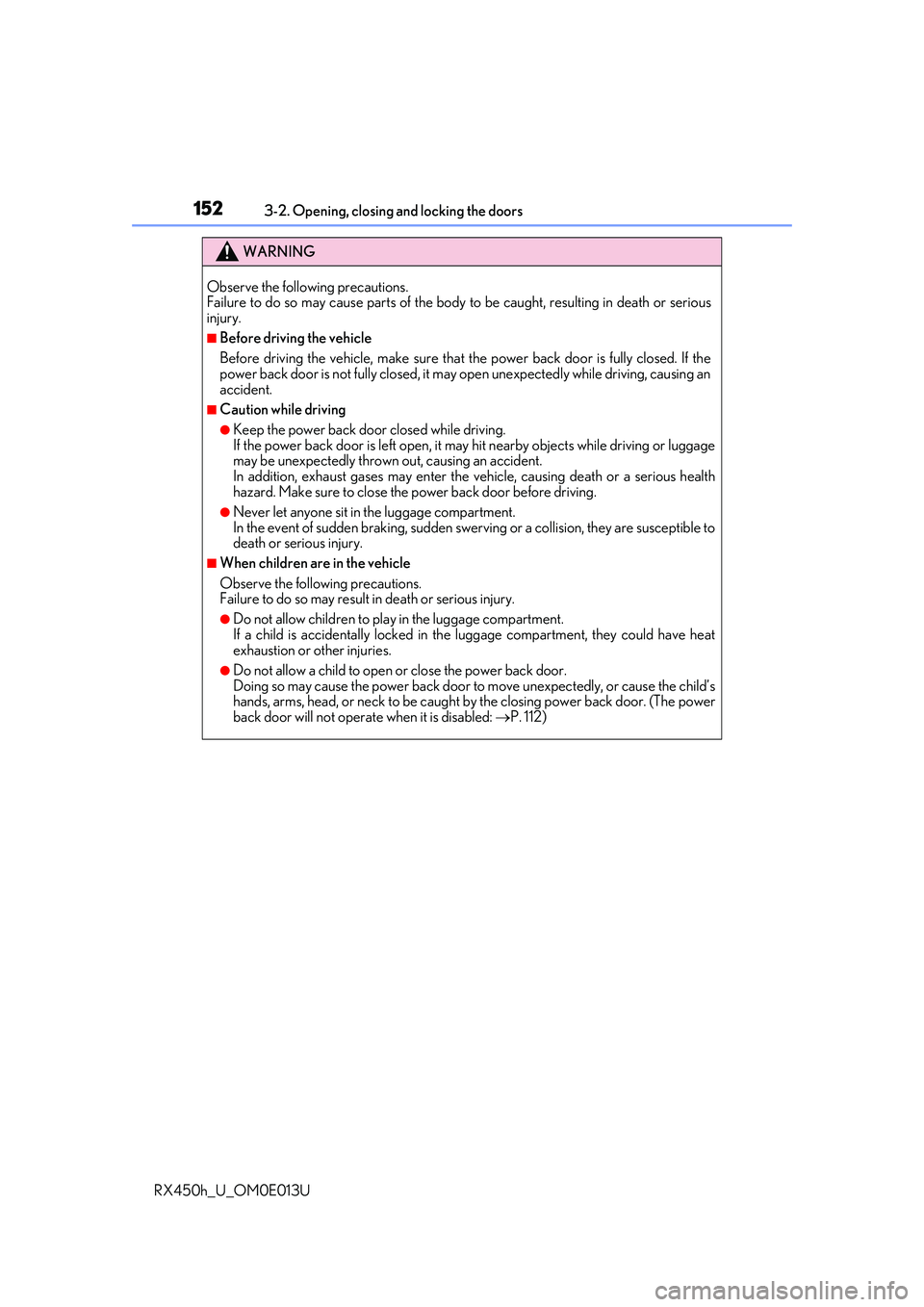 LEXUS RX450H 2016 Owners Manual 1523-2. Opening, closing and locking the doors
RX450h_U_OM0E013U
WARNING
Observe the following precautions.
Failure to do so may cause parts of the body to be caught, resulting in death or serious
inj LEXUS RX450H 2016 Owners Manual 1523-2. Opening, closing and locking the doors
RX450h_U_OM0E013U
WARNING
Observe the following precautions.
Failure to do so may cause parts of the body to be caught, resulting in death or serious
inj