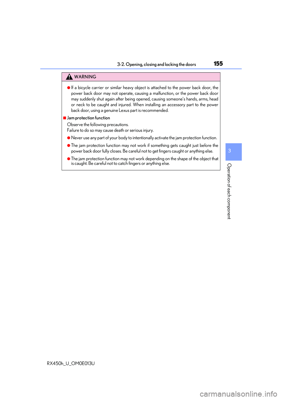 LEXUS RX450H 2016 Owners Manual 1553-2. Opening, closing and locking the doors
3
Operation of each component
RX450h_U_OM0E013U
WARNING
●If a bicycle carrier or similar heavy object is attached to the power back door, the
power bac LEXUS RX450H 2016 Owners Manual 1553-2. Opening, closing and locking the doors
3
Operation of each component
RX450h_U_OM0E013U
WARNING
●If a bicycle carrier or similar heavy object is attached to the power back door, the
power bac