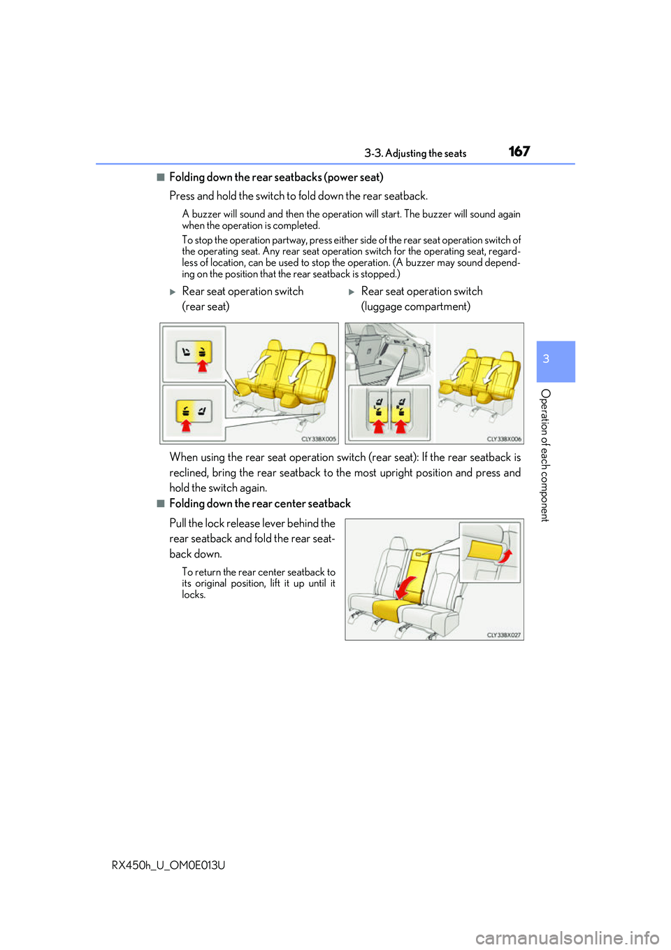 LEXUS RX450H 2016 Owners Manual 1673-3. Adjusting the seats
3
Operation of each component
RX450h_U_OM0E013U
■Folding down the rear seatbacks (power seat)
Press and hold the switch to fold down the rear seatback.
A buzzer will soun LEXUS RX450H 2016 Owners Manual 1673-3. Adjusting the seats
3
Operation of each component
RX450h_U_OM0E013U
■Folding down the rear seatbacks (power seat)
Press and hold the switch to fold down the rear seatback.
A buzzer will soun