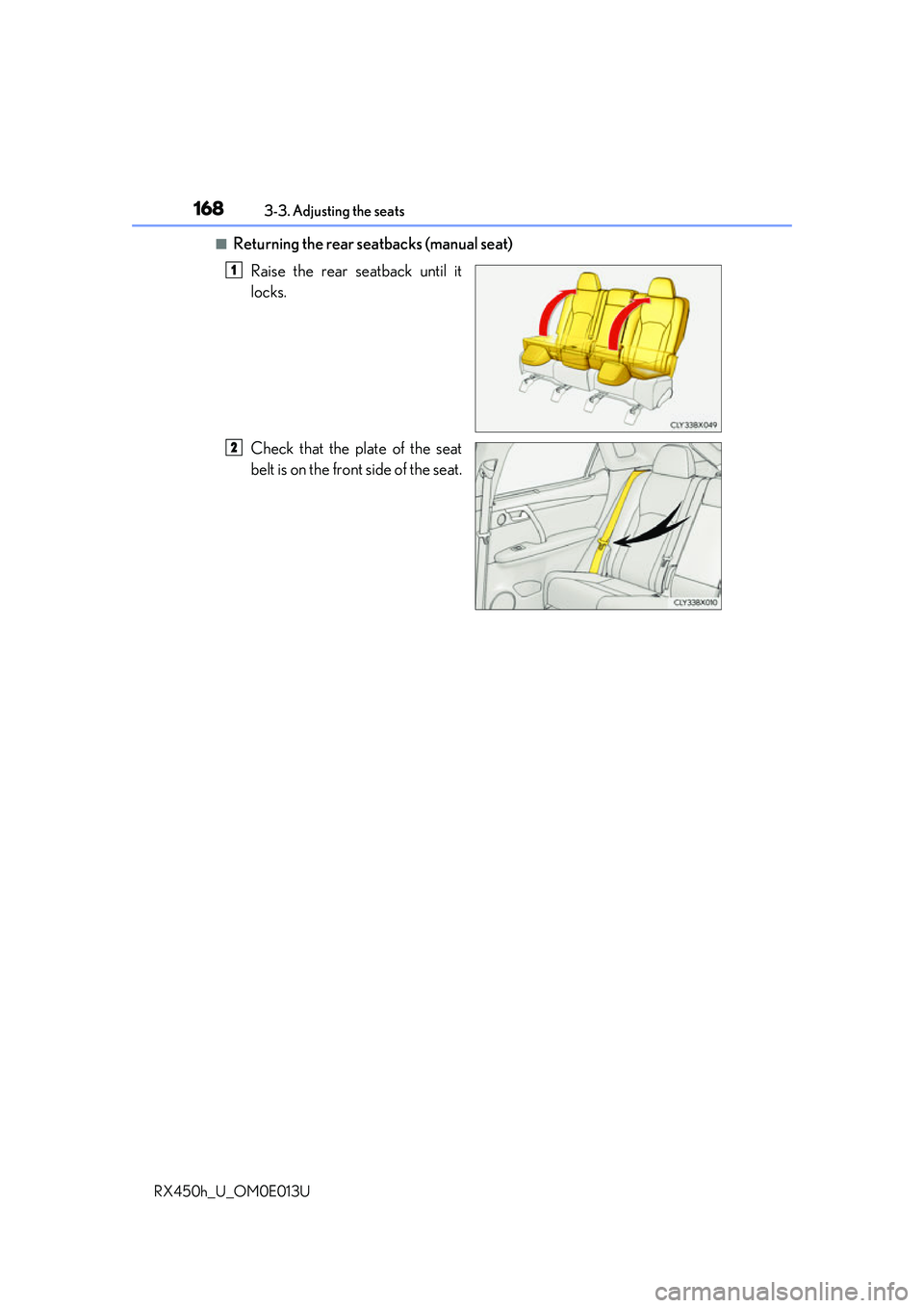 LEXUS RX450H 2016 Owners Manual 1683-3. Adjusting the seats
RX450h_U_OM0E013U
■Returning the rear seatbacks (manual seat) Raise the rear seatback until it
locks.
Check that the plate of the seat
belt is on the front side of the se LEXUS RX450H 2016 Owners Manual 1683-3. Adjusting the seats
RX450h_U_OM0E013U
■Returning the rear seatbacks (manual seat) Raise the rear seatback until it
locks.
Check that the plate of the seat
belt is on the front side of the se