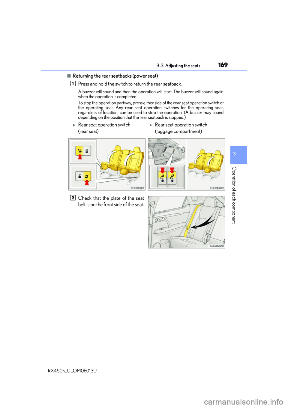 LEXUS RX450H 2016 Owners Manual 1693-3. Adjusting the seats
3
Operation of each component
RX450h_U_OM0E013U
■Returning the rear seatbacks (power seat)Press and hold the switch to return the rear seatback.
A buzzer will sound and t LEXUS RX450H 2016 Owners Manual 1693-3. Adjusting the seats
3
Operation of each component
RX450h_U_OM0E013U
■Returning the rear seatbacks (power seat)Press and hold the switch to return the rear seatback.
A buzzer will sound and t
