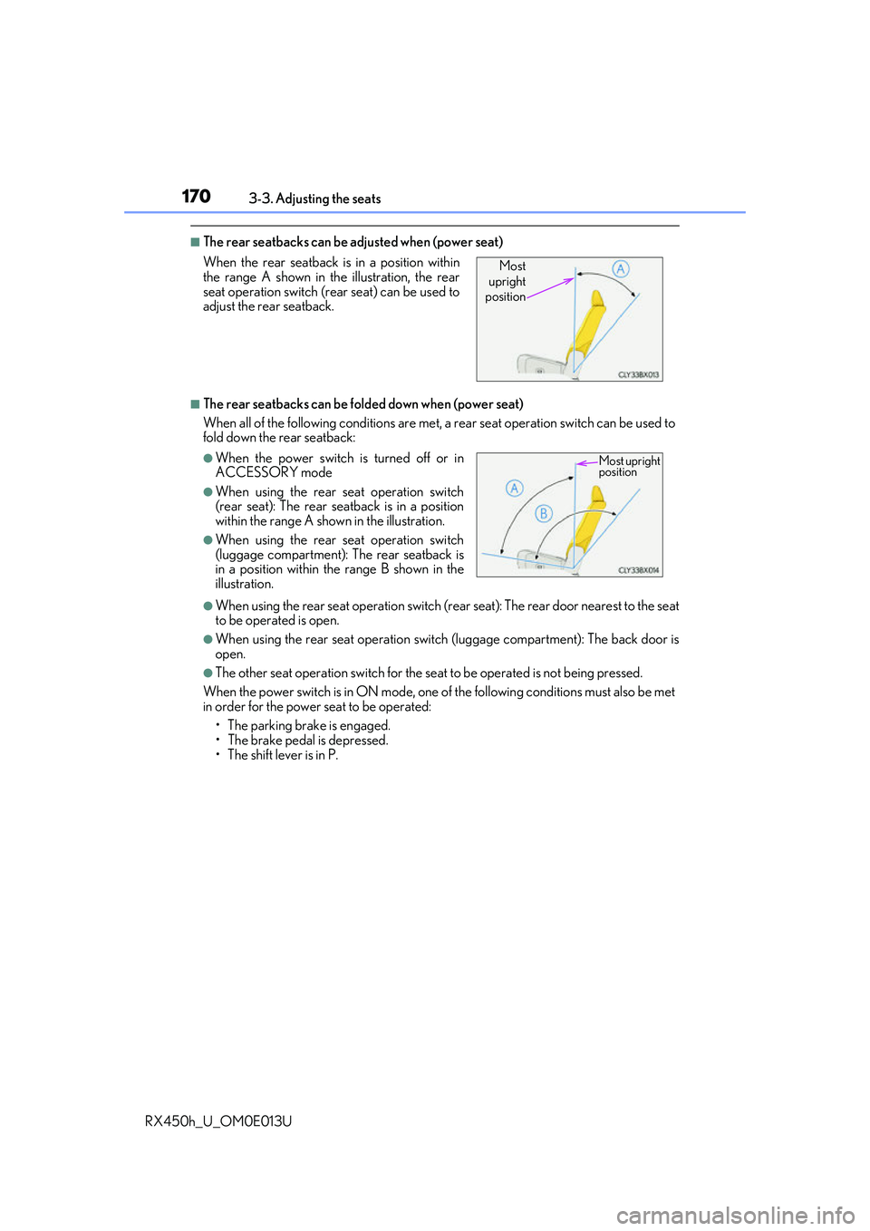 LEXUS RX450H 2016 Owners Manual 1703-3. Adjusting the seats
RX450h_U_OM0E013U
■The rear seatbacks can be adjusted when (power seat)
■The rear seatbacks can be fold ed down when (power seat)
When all of the following conditions a LEXUS RX450H 2016 Owners Manual 1703-3. Adjusting the seats
RX450h_U_OM0E013U
■The rear seatbacks can be adjusted when (power seat)
■The rear seatbacks can be fold ed down when (power seat)
When all of the following conditions a
