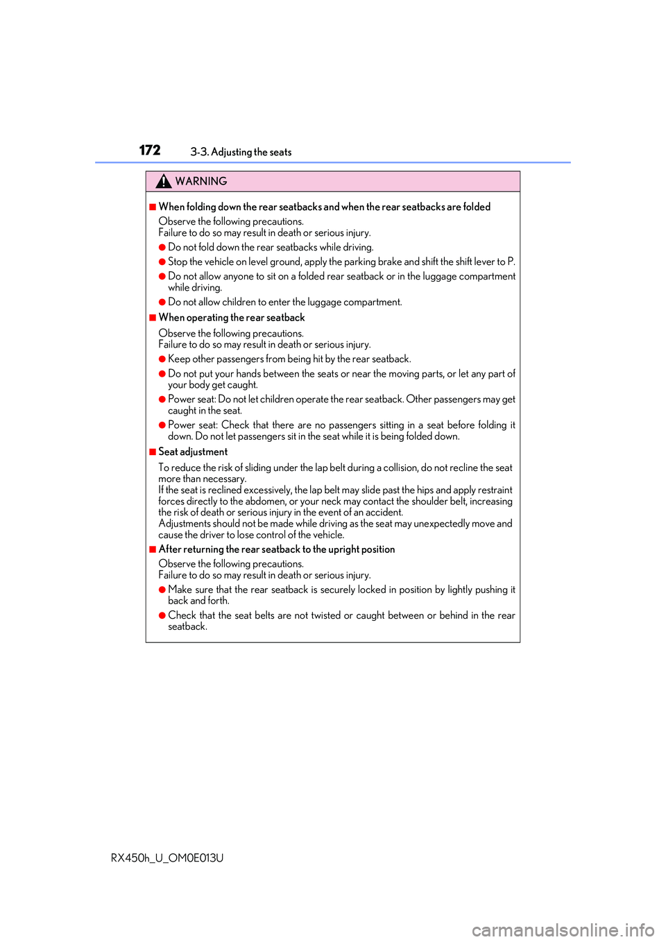 LEXUS RX450H 2016 Owners Manual 1723-3. Adjusting the seats
RX450h_U_OM0E013U
WARNING
■When folding down the rear seatbacks and when the rear seatbacks are folded
Observe the following precautions.
Failure to do so may result in LEXUS RX450H 2016 Owners Manual 1723-3. Adjusting the seats
RX450h_U_OM0E013U
WARNING
■When folding down the rear seatbacks and when the rear seatbacks are folded
Observe the following precautions.
Failure to do so may result in