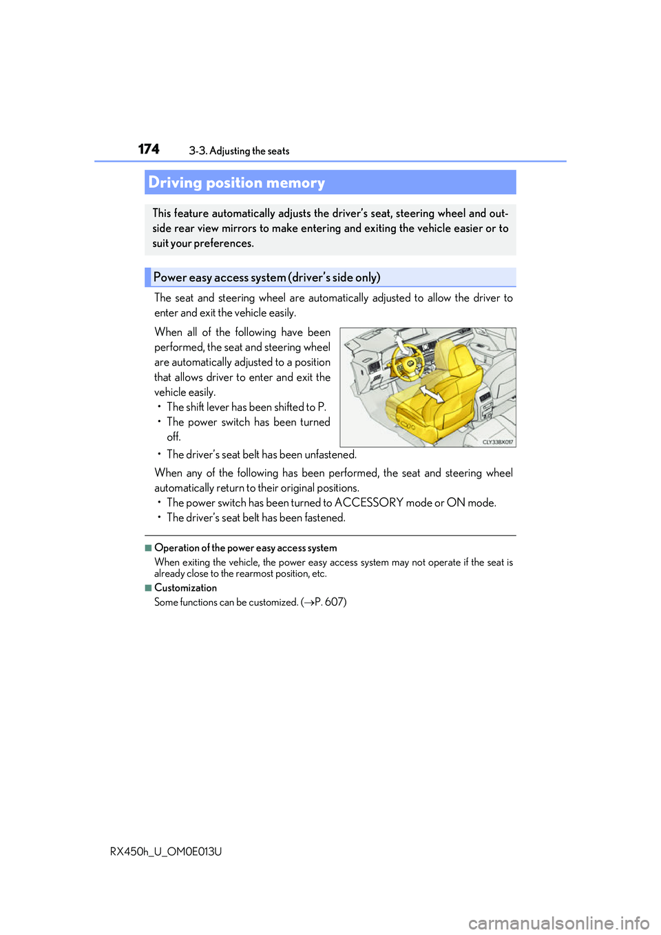 LEXUS RX450H 2016 Owners Guide 1743-3. Adjusting the seats
RX450h_U_OM0E013U
The seat and steering wheel are automati cally adjusted to allow the driver to
enter and exit the vehicle easily.
When all of the following have been
perf