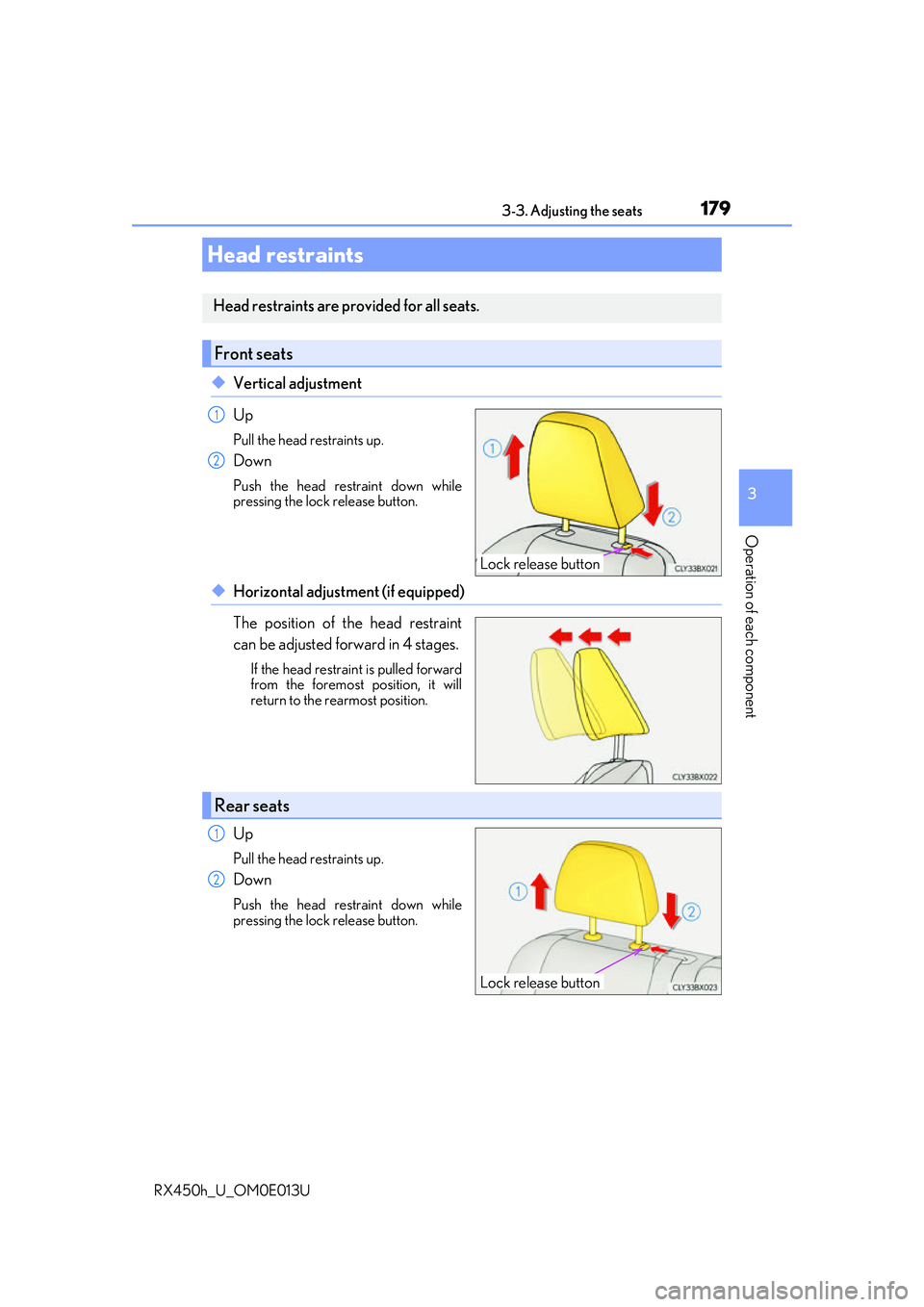 LEXUS RX450H 2016 Owners Guide 1793-3. Adjusting the seats
3
Operation of each component
RX450h_U_OM0E013U
◆Vertical adjustment
Up
Pull the head restraints up.
Down
Push the head restraint down while
pressing the lock release but