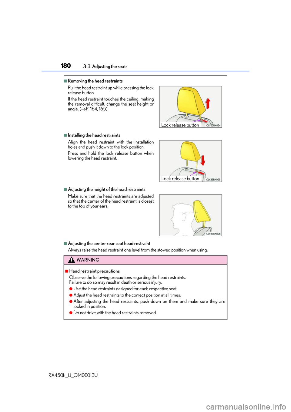 LEXUS RX450H 2016 Owners Guide 1803-3. Adjusting the seats
RX450h_U_OM0E013U
■Removing the head restraints
■Installing the head restraints
■Adjusting the height of the head restraints
■Adjusting the center rear seat head re