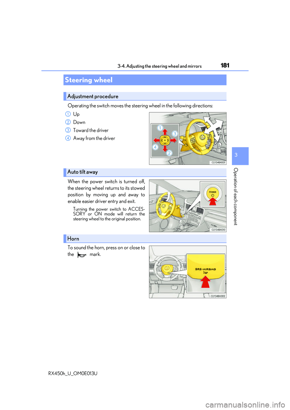 LEXUS RX450H 2016 Owners Manual 181
3
Operation of each component
RX450h_U_OM0E013U3-4. Adjusting the steering wheel and mirrors
Operating the switch moves the steering wheel in the following directions:
Up
Down
Toward the driver
Aw LEXUS RX450H 2016 Owners Manual 181
3
Operation of each component
RX450h_U_OM0E013U3-4. Adjusting the steering wheel and mirrors
Operating the switch moves the steering wheel in the following directions:
Up
Down
Toward the driver
Aw