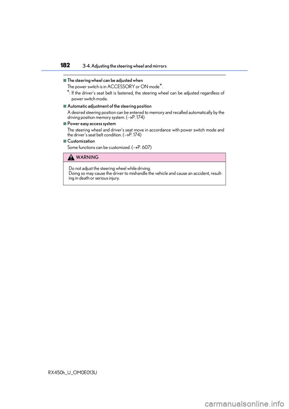 LEXUS RX450H 2016  Owners Manual 1823-4. Adjusting the steering wheel and mirrors
RX450h_U_OM0E013U
■The steering wheel can be adjusted when
The power switch is in ACCESSORY or ON mode
*.
*: If the driver’s seat belt is fastened,
