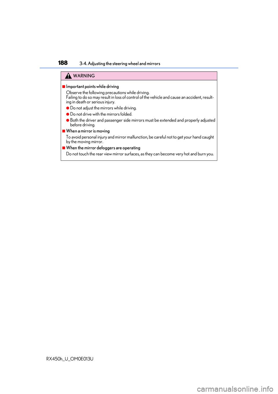 LEXUS RX450H 2016 Owners Manual 1883-4. Adjusting the steering wheel and mirrors
RX450h_U_OM0E013U
WARNING
■Important points while driving
Observe the following precautions while driving.
Failing to do so may result in loss of co LEXUS RX450H 2016 Owners Manual 1883-4. Adjusting the steering wheel and mirrors
RX450h_U_OM0E013U
WARNING
■Important points while driving
Observe the following precautions while driving.
Failing to do so may result in loss of co