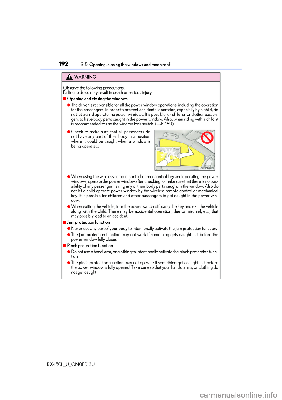 LEXUS RX450H 2016 Owners Manual 1923-5. Opening, closing the windows and moon roof
RX450h_U_OM0E013U
WARNING
Observe the following precautions.
Failing to do so may result in death or serious injury.
■Opening and closing the wind LEXUS RX450H 2016 Owners Manual 1923-5. Opening, closing the windows and moon roof
RX450h_U_OM0E013U
WARNING
Observe the following precautions.
Failing to do so may result in death or serious injury.
■Opening and closing the wind
